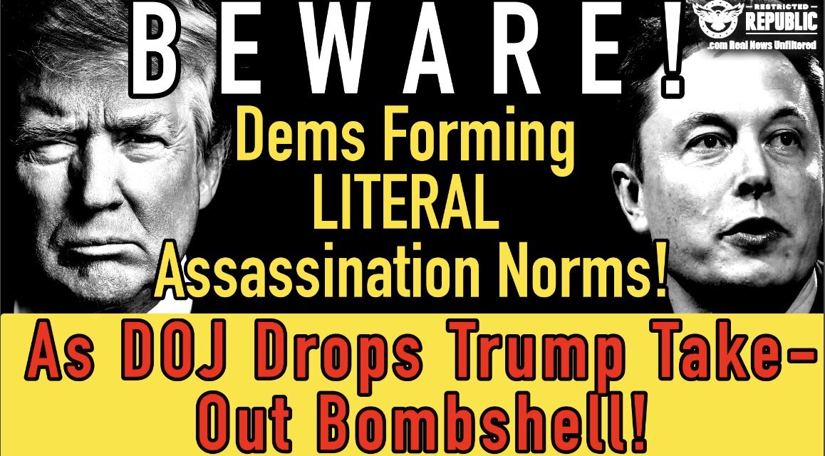 BEWARE! Dems NOW Forming Literal Assassination Norms As DOJ Drops Trump Take-Out Bombshell!